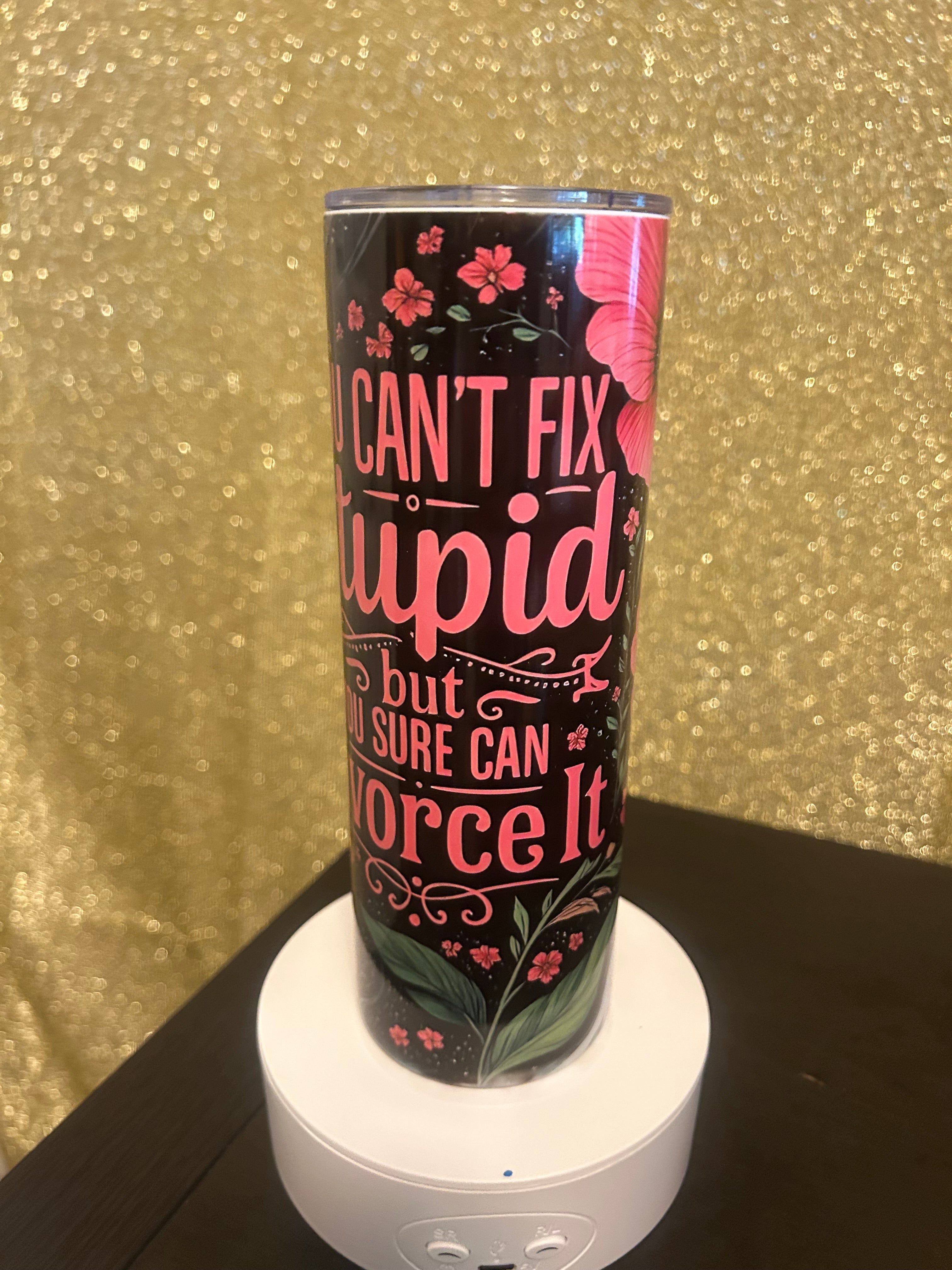 Novelty Floral Pink Black Insulated Tumbler With Lid 'You Can't Fix Stupid'